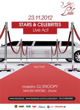 Impreza: Stars & Celebrities – Live Act Gdzie: Lulu Club. Ul. Partyzantów 2. Szczecin Kiedy: 23 listopada 2012 (piątek), start godz. 21:00 