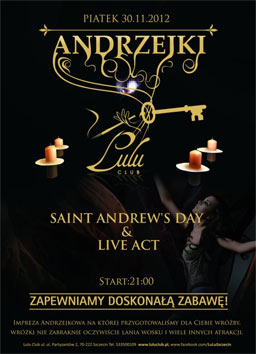 Impreza: Andrzejki. Saint Andrew’s Day & Live Act Gdzie: Lulu Club. Ul. Partyzantów 2. Szczecin Kiedy: 30 listopada 2012 (piątek), start godz. 21:00 