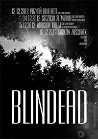 Koncert: Blindead zagrają: Blindead, God’s Own Prototype, Butterfly Trajectory  Gdzie: DK Słowianin. Korzeniowskiego 2. Szczecin Kiedy: 14 grudnia 2012 (piątek), start godz. 19:00 