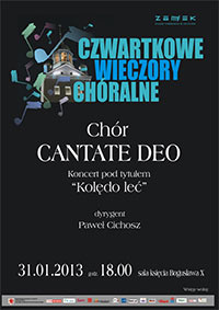 Koncert: Kolędo Leć!  chór: Cantate Deo dyrygent: Paweł Zygmunt Cichosz  Gdzie: Zamek Książąt Pomorskich. Szczecin sala Księcia Bogusława X Kiedy: 31 stycznia 2013 (czwartek), start godz. 18:00 