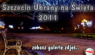 zobacz galerię zdjęć Szczecin ubrany na Święta 2011