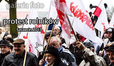 zobacz galerię zdjęć protest rolników w Szczecinie 2012/2013