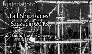 Szczecin. Fotoreportaż. Finał Regat Wielkich Żaglowców – The Tall Ship Races 2013 w obiektywie [02-06.08.2013 Szczecin]