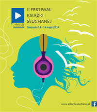 ARCHIWUM. Szczecin. Imprezy. Wydarzenia. 15-19.05.2014. II Festiwal Książki Słuchanej – Odkrywcy Wyobraźni @ Szczecin