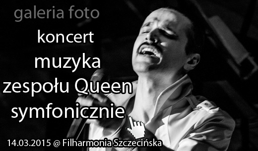 Szczecin. Fotoreportaż. 14.03.2015. Koncert Queen Symfonicznie @ Filharmonia Szczecińska
