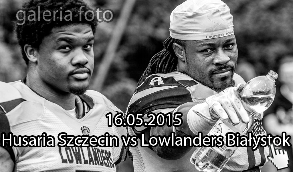 Kierunek Szczecin, lowlanders białystok, topliga plfa, galeria fotografii z meczu, Husaria Szczecin, american football, futbol amerykański, ddfoto, galeria zdjęć, fotoreportaż, 16.05.2015