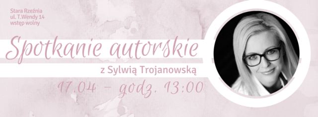 ARCHIWUM. Szczecin. Wydarzenia. 17.04.2016. Spotkanie autorskie z Sylwią Trojanowską @ Stara Rzeźnia