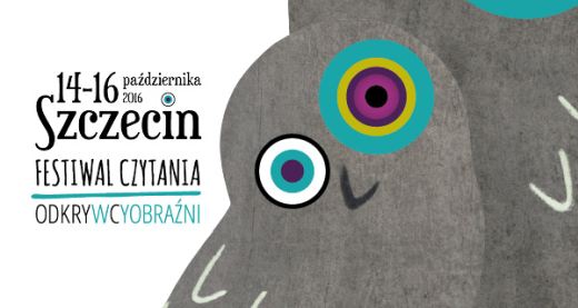 ARCHIWUM. Szczecin. Imprezy. Wydarzenia. 14-17.10.2016. Festiwal Czytania „Odkrywcy Wyobraźni”