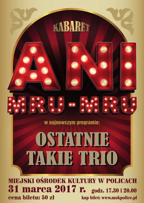 ARCHIWUM. Police. Imprezy. Kabarety. 31.03.2017. Kabaret Ani Mru Mru – Ostatnie takie trio @ Miejski Ośrodek Kultury w Policach