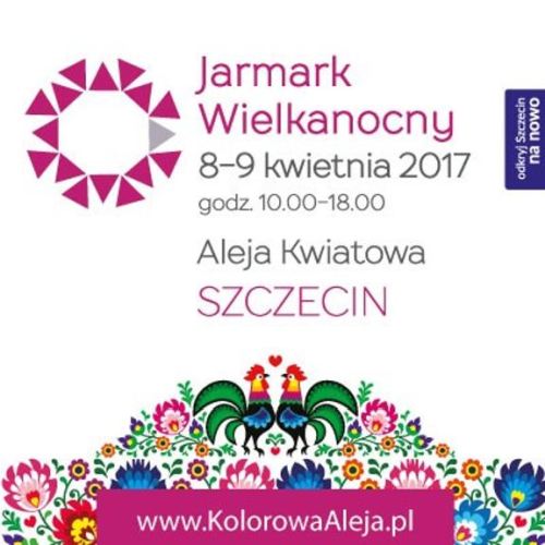 ARCHIWUM. Szczecin. Imprezy. Wydarzenia. 08-09.04.2017. Szczeciński Miejski Jarmark Wielkanocny @ Aleja Kwiatowa