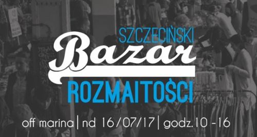 ARCHIWUM. Szczecin. Wydarzenia. 16.07.2017. Szczeciński Bazar Rozmaitości @ OFF Marina