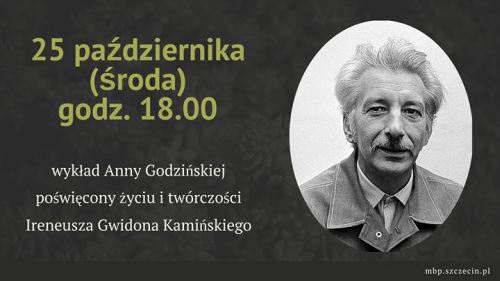 25.10.2017 wykład Życie i twórczość Ireneusza Gwidona Kamińskiego