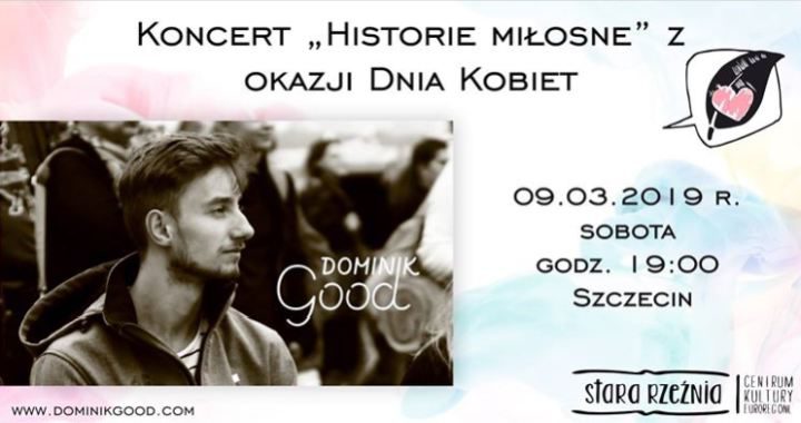 ARCHIWUM. Szczecin. Koncerty. 09.03.2019. Dominik Good koncert z okazji Dnia Kobiet  @ Stara Rzeźnia