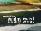 Kulis Maciej, Wodny świat