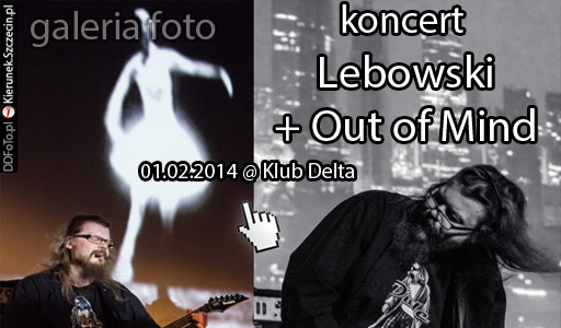 Szczecin. Fotoreportaż. Koncert: Lebowski + Out of Mind [01.02.2014] @ Klub Delta