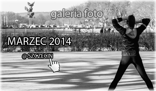 Szczecin. Fotoreportaż. MARZEC 2014 w Szczecinie na zdjęciach