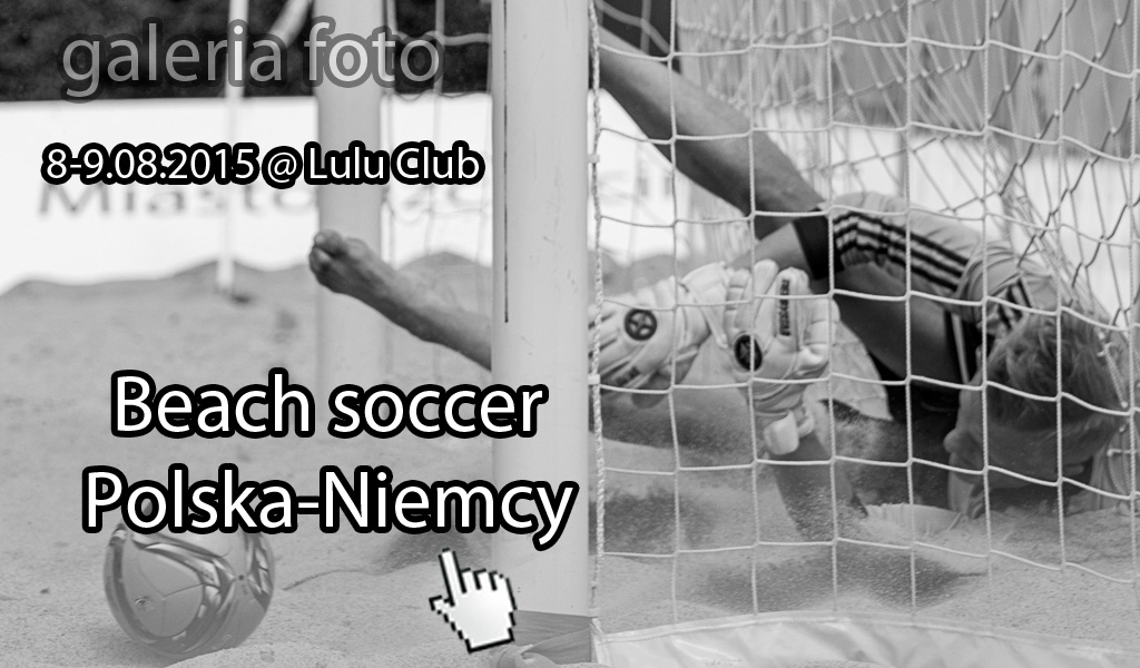 Szczecin. FOTOREPORTAŻ. 08-09.08. 2015. Beach Soccer Polska-Niemcy @ Tor Kolarski