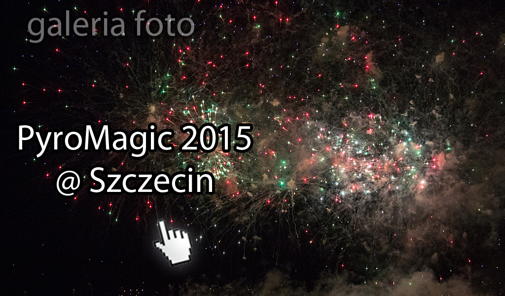 Szczecin. FOTOREPORTAŻ. 07-08.08. 2015. Festiwal fajerwerków PYROMAGIC 2015 @ Wały Chrobrego