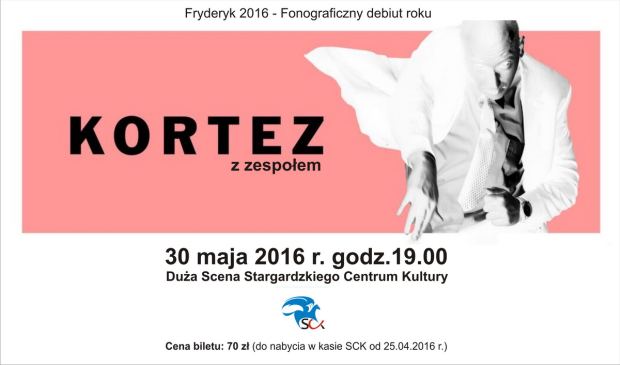 ARCHIWUM. Stargard. Koncerty. 30.05.2016. Kortez z zespołem @ Stargardzkie Centrum Kultury