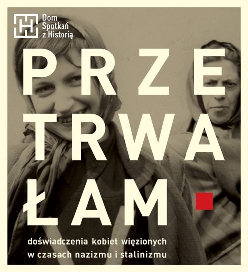 Przetrwałam Doświadczenia kobiet więzionych w czasach nazizmu i stalinizmu