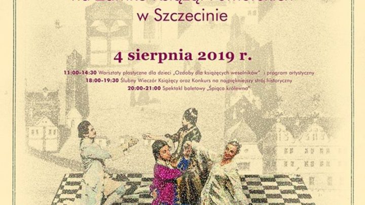 ARCHIWUM. Szczecin. Wydarzenia. 04.08.2019. 400. rocznica ostatniego Ślubu Książąt z Dynastii Gryfitów @ Zamek Książąt Pomorskich