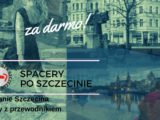 zwiedzanie Szczecina, spacery z przewodnikiem, za darmo