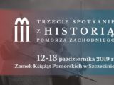 12-13 października 2019 PROGRAM Trzecie Spotkanie z Historią Pomorza Zachodniego, Zamek Książąt Pomorskich